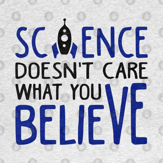 Science Doesn't Care What You Believe by KsuAnn